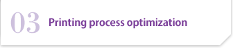 03 Printing Process Optimization Technology