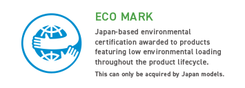 ECO MARK Japan-based environmental certification awarded to products featuring low environmental loading throughout the product lifecycle. This can only be acquired by Japan models.