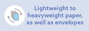 Lightweight to heavyweight paper, as well as envelopes