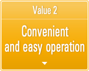 Value 2 Convenient and easy operation