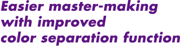 Easier master-making with improved color separation function