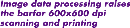 Single-pass process for high-speed,two-color printing Image data processing raises the bar for 600x600 dpi scanning and printing