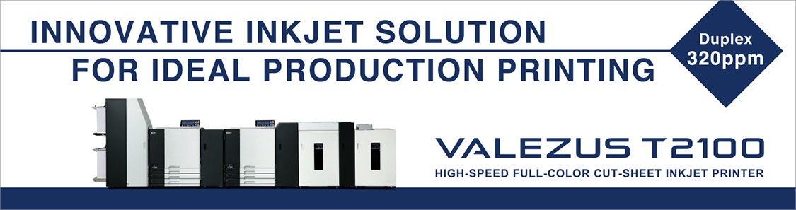 INNOVATIVE INKJET SOLUTION FOR IDEAL PRODUCTION PRINTING Duplex 320ppm VALEZUS T2100 HIGH-SPEED FULL-COLOR CUT-SHEET INKJET PRINTER