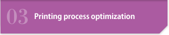 03 Printing Process Optimization Technology