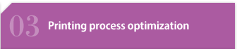 03 Printing Process Optimization Technology